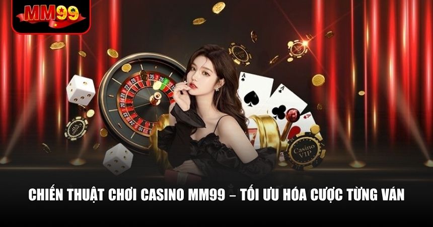 Casino MM99 – Lựa Chọn Sòng Bài Online Đáng Tin Và Hấp Dẫn 3 Hãy áp dụng các mẹo dưới đây để nâng cao hiệu quả khi chơi casino MM99