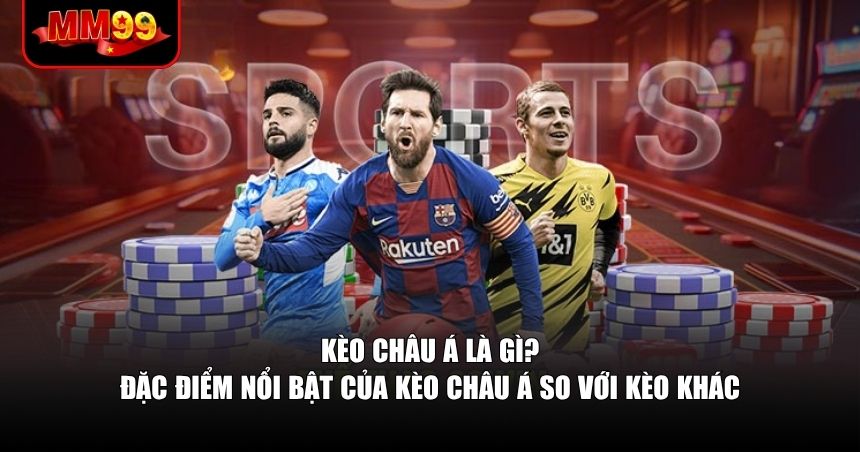 Kèo Châu Á – Lựa Chọn Thông Minh Cho Ai Muốn Thắng Lớn 1 Khái niệm cơ bản trước khi bắt đầu phân tích sâu hơn về kèo châu Á