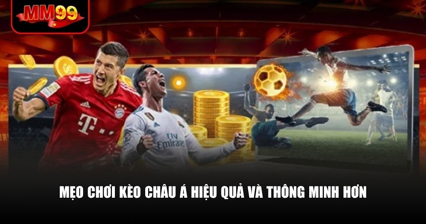 Kèo Châu Á – Lựa Chọn Thông Minh Cho Ai Muốn Thắng Lớn 3 Mẹo chơi kèo Châu Á hiệu quả