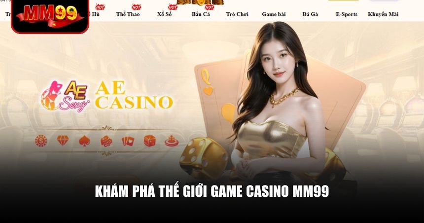 Casino MM99 – Lựa Chọn Sòng Bài Online Đáng Tin Và Hấp Dẫn 1 Cần hiểu rõ hệ sinh thái game Casino mà MM99 cung cấp