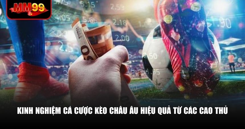Kèo Châu Âu Là Gì? Cẩm Nang Đọc Kèo 1X2 Chính Xác 3 Kinh nghiệm cá cược kèo Châu Âu hiệu quả