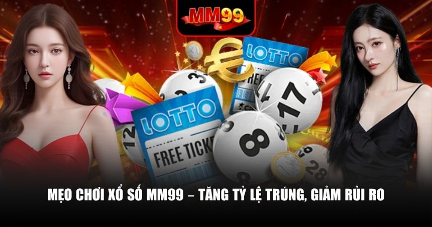 Hướng dẫn để bạn chơi thông minh tại xổ số MM99