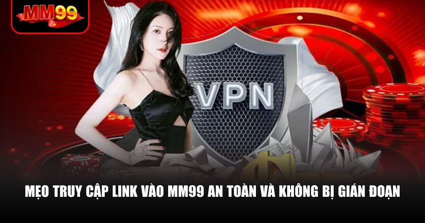 Link Vào MM99 – Cách Truy Cập Luôn Thông Suốt Đáng Tin 3 Mẹo truy cập link vào MM99 an toàn và không bị gián đoạn