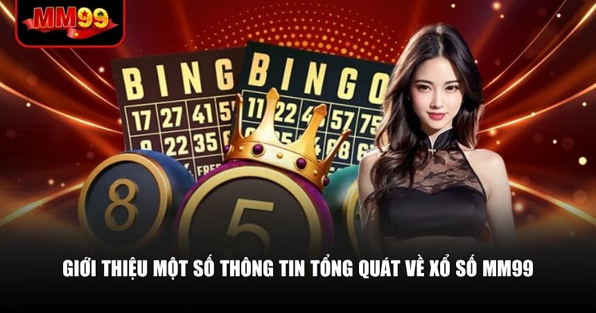 Giới thiệu một số thông tin tổng quát về xổ số MM99