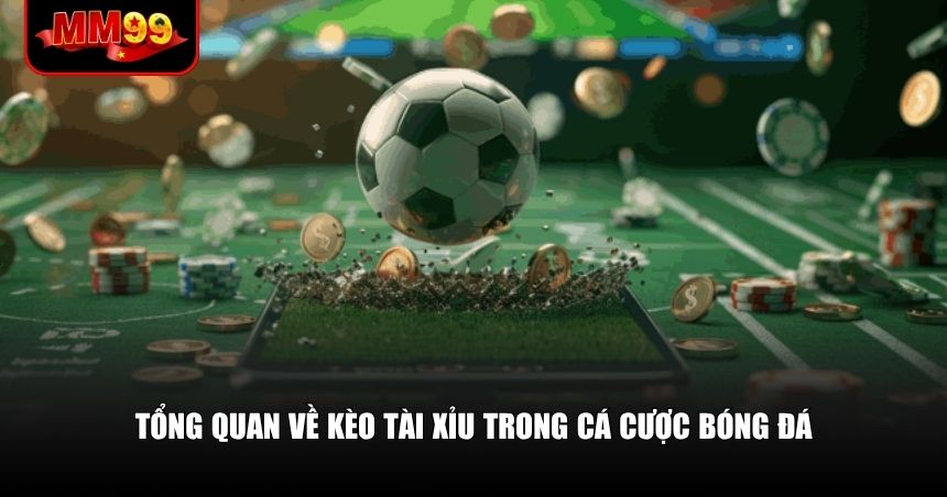 Kèo Tài Xỉu – Mảnh Đất Màu Mỡ Cho Những Người Chơi Thông Minh 1 Tổng quan về kèo Tài Xỉu trong cá cược bóng đá